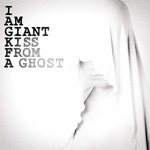 I Am Giant - Kiss from a Ghost (Single) (2015)
