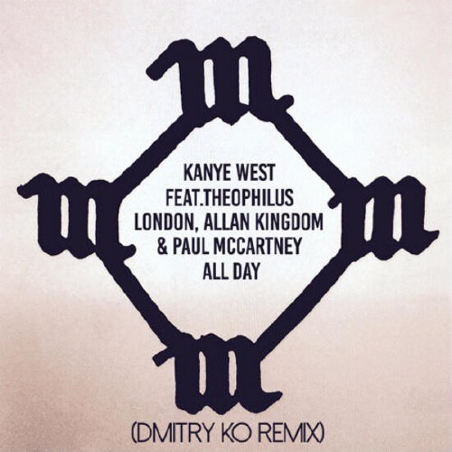 Kanye West feat. Theophilus London, Allan Kingdom & Paul McCartney - All Day (Dmitry KO Remix)