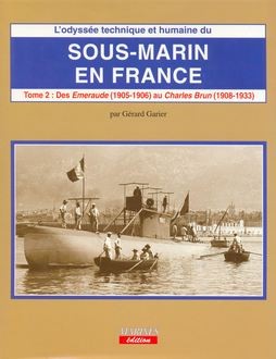 Sous-Marin en France (Tome II): Des "Emeraudes" (1905-1906) au "Charles Brun" (1908-1913)