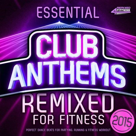 Essential Club Anthems Remixed for Fitness (2015)