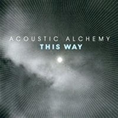 Acoustic Alchemy - This Way (2007)