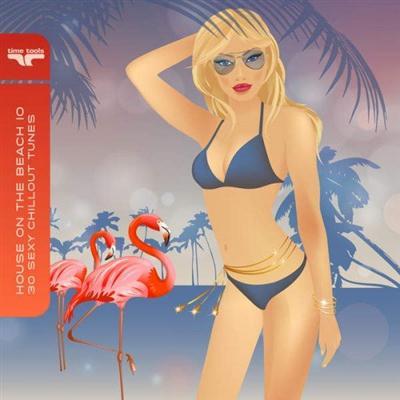 VA - House on the Beach, Vol. 10 - 30 Sexy Chillout Tunes (2015)