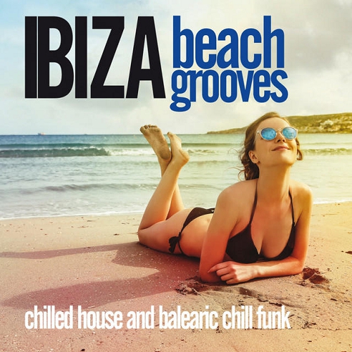 Ibiza Beach Grooves Chilled House and Balearic Chill Funk (2015)