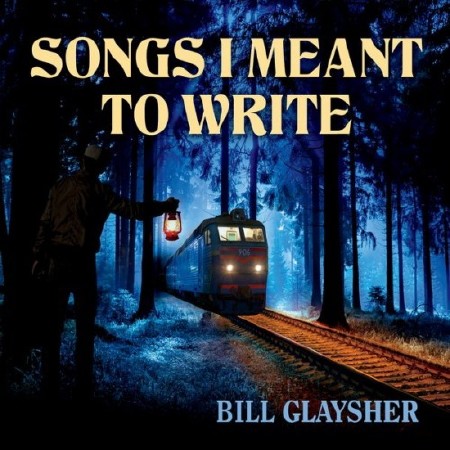 Bill Glaysher - Songs I Meant To Write (2015)