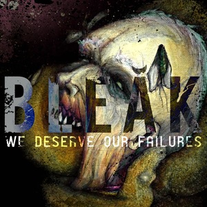 Bleak - We Deserve Our Failures (2015)