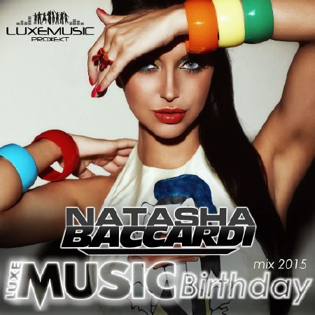 DJ NATASHA BACCARDI - LUXEMUSIC BIRTHDAY MIX (2015)