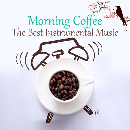 Morning Coffee The Best Instrumental Lounge Music for Wake Up Start a Good Day with Relaxing Piano and Soft Guitar Mood Music (2015)