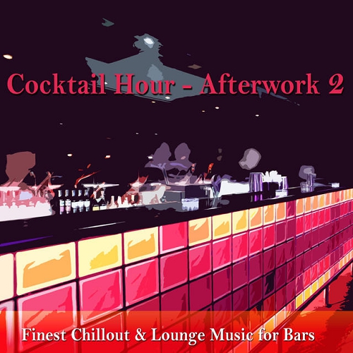 Cocktail Hour Afterwork 2 Finest Chillout and Lounge Music for Bars (2015)