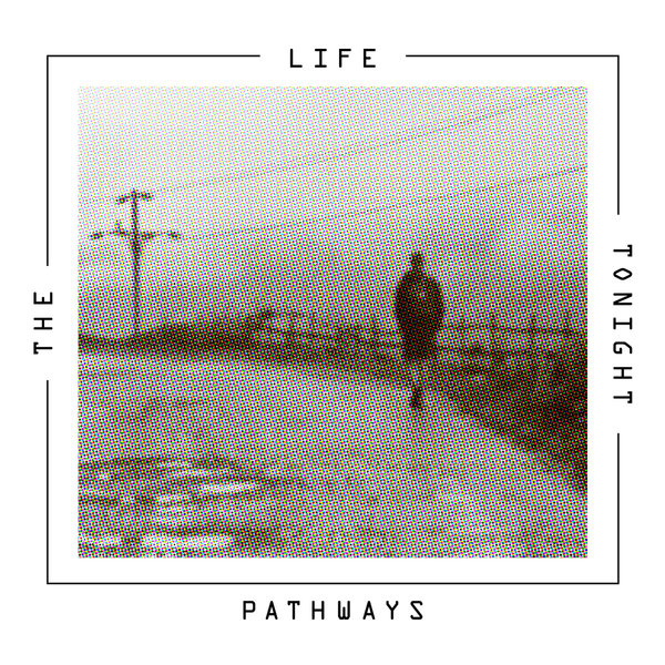 The Life Tonight - Pathways (2015)
