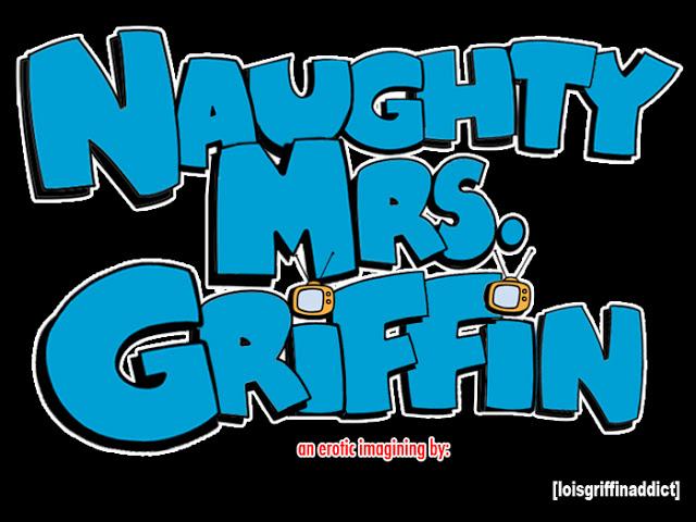 LOISGRIFFINADDICT - Naughty Mrs Griffin  ch 1